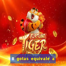 8 gotas equivale a quantos ml